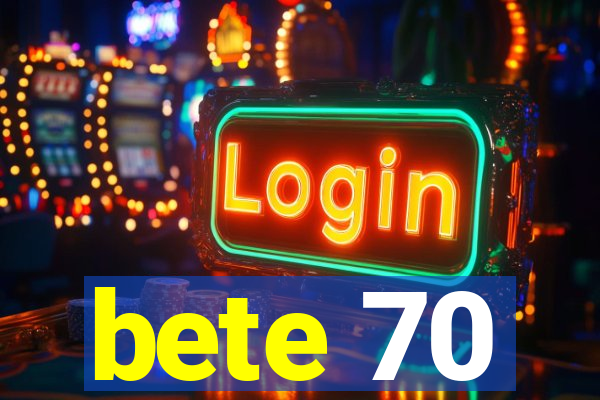 bete 70